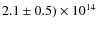 $2.1 \pm 0.5) \times 10^{14}$