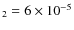 $_2 = 6\times 10^{-5}$