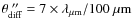 $\theta_{\rm diff}^{~\prime \prime} = 7 \times \lambda_{\mu{\rm m}}/100~\mu{\rm m}$