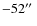 $-52\hbox{$^{\prime\prime}$ }$