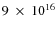 $9~\times~ 10^{16}$