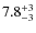 $\rm 7.8^{+3}_{-3}$