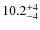 $\rm 10.2^{+4}_{-4}$