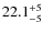 $\rm 22.1^{+5}_{-5}$