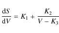\begin{displaymath}%
\frac{{\rm d}S}{{\rm d}V} = K_1 + \frac{K_2}{V-K_3}
\end{displaymath}