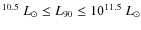 $^{10.5}~L_{\odot} \leq L _{90} \leq 10^{11.5}~L_{\odot}$