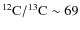 ${\rm ^{12}C/^{13}C}\sim69$