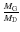 $\frac{M_{\rm G}}{M_{\rm D}}$