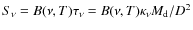 $S_{\nu} = B(\nu,T) \tau_\nu =
B(\nu,T) \kappa_\nu M_{\rm d}/D^2$