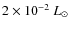 $2\times 10^{-2}~L_\odot$