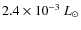 $2.4\times 10^{-3}~L_{\odot}$