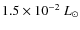$1.5\times 10^{-2}~L_\odot$