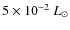 $5\times 10^{-2}~L_\odot$