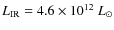 $L_{\rm IR}=4.6\times10^{12}~L_{\odot}$