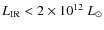$L_{\rm IR}<2\times10^{12}~L_{\odot}$