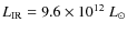 $L_{\rm IR}=9.6\times10^{12}~L_{\odot}$
