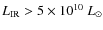 $L_{\rm IR}>5\times10^{10}~L_{\odot}$