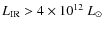 $L_{\rm IR}>4\times10^{12}~L_{\odot}$