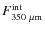 $F^{\rm int}_{\rm 350~\mu m}$