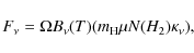 \begin{displaymath}F_\nu = \Omega B_\nu(T) ( m_{\rm H} \mu N(H_2) \kappa_\nu ),
\end{displaymath}