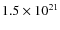 $1.5 \times 10^{21}$