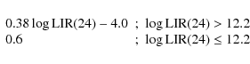 \begin{displaymath}\begin{array}{lcr}
0.38 \log \rm {LIR}(24) -4.0 & ; &\log \rm...
...)>12.2 \\
0.6 & ; &\log \rm {LIR}(24) \le 12.2 \\
\end{array}\end{displaymath}