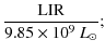 $\displaystyle \frac{\rm LIR}{9.85 \times 10^{9}~{L_\odot}};$