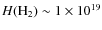 $H({\rm H}_2) \sim 1\times 10^{19}$
