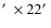 $\hbox{$^\prime$ }\times 22\hbox{$^\prime$ }$