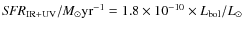 ${\it SFR}_{\rm IR+UV}/M_{\odot}{\rm yr}^{-1}=1.8
\times 10^{-10} \times L_{\rm bol}/L_{\odot}$