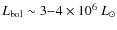 $L_{\rm bol} \sim 3{-}4 \times10^{6}~L_{\odot}$