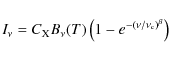 \begin{displaymath}I_{\nu} = C_{\rm X} B_{\nu}(T) \left(1- e^{ -(\nu/\nu_{\rm c})^{\beta}}\right)
\end{displaymath}
