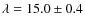 $\lambda=15.0\pm0.4$