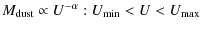 $\displaystyle M_{\rm dust} \propto U^{-\alpha}: U_{\rm min} < U < U_{\rm max}$