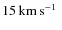 $15\hbox{\kern 0.20em km\kern 0.20em s$^{-1}$ }$