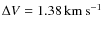 $\Delta V= 1.38\hbox{\kern 0.20em km\kern 0.20em s$^{-1}$ }$