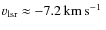 $ v_{\rm lsr} \approx -7.2{\rm\hbox{\kern 0.20em km\kern 0.20em s$^{-1}$ }}$