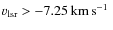 $ v_{\rm lsr} > -7.25\rm\hbox{\kern 0.20em km\kern 0.20em s$^{-1}$ }$