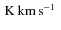 $\hbox{\kern 0.20em K}\hbox{\kern 0.20em km\kern 0.20em s$^{-1}$ }$