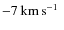 $-7\hbox{\kern 0.20em km\kern 0.20em s$^{-1}$ }$