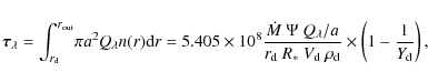 \begin{displaymath}\vec{\tau} _{\lambda} = \int_{r_{\rm d}}^{r_{\rm out}} \! \pi...
...m d}\ \rho_{\rm d}} \times \left(1-\frac{1}{Y_{\rm d}}\right) ,\end{displaymath}