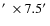 $\hbox{$^\prime$ }\times7.5\hbox{$^\prime$ }$