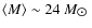 $\langle M\rangle \sim 24~M_{\hbox{$\odot$ }}$