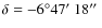 $\delta=-6^\circ47\hbox{$^\prime$ }18\hbox{$^{\prime\prime}$ }$