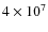 $4\times10^7$