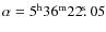$\alpha=5^{\rm h}36^{\rm m}22\hbox{$.\!\!^{\rm s}$ }05$