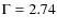 $\Gamma=2.74$