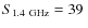$S_{1.4~\rm GHz}=39~$