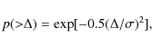 \begin{displaymath}
p({>}\Delta) = \exp[-0.5(\Delta/\sigma)^2],
\end{displaymath}