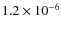 $1.2 \times 10^{-6}$